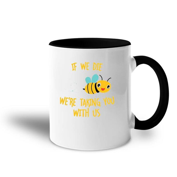 If We Die We're Taking You With Us Save The Bees Accent Mug