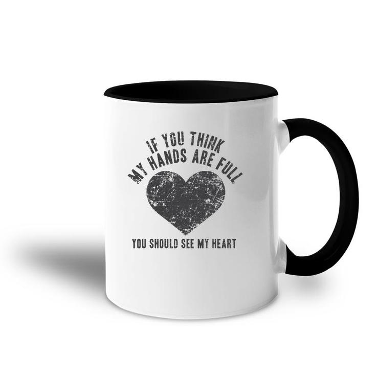 If You Think My Hands Are Full , Mother Gift Mom Accent Mug
