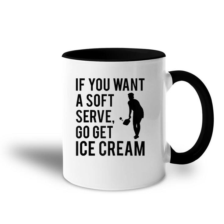 If You Want A Soft Serve Go Get Ice Cream Funny Pickleball Raglan Baseball Tee Accent Mug