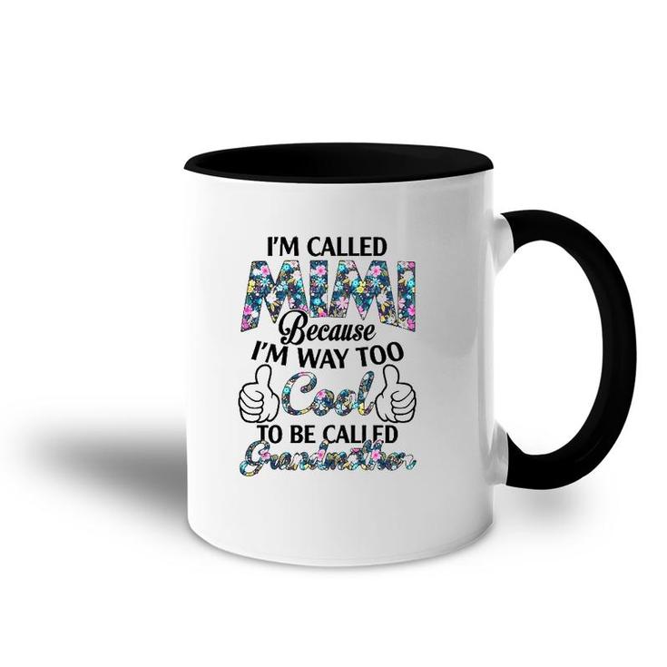 I’M Called Mimi Because I’M Way Too Cool To Be Called Grandmother Flower Version Accent Mug