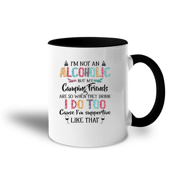 I'm Not An Alcoholic But My Camping Friends Are Funny Accent Mug