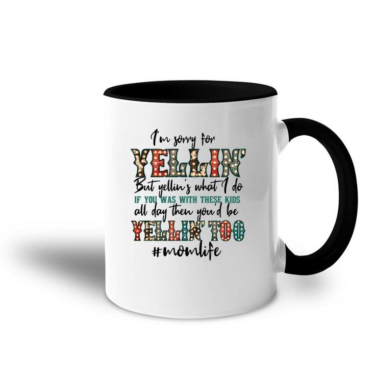 Im Sorry For Yellin With These Kids Funny Mom Life Quote Accent Mug
