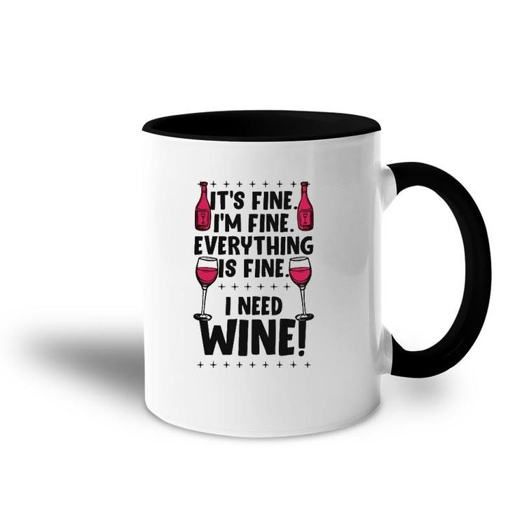 It's Fine I'm Fine Everything Is Fine I Need Wine Funny Gear Accent Mug