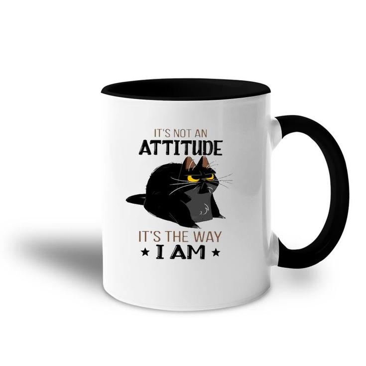 It's Not An Attitude It's The Way I Am Funny Grumpy Black Cat Accent Mug