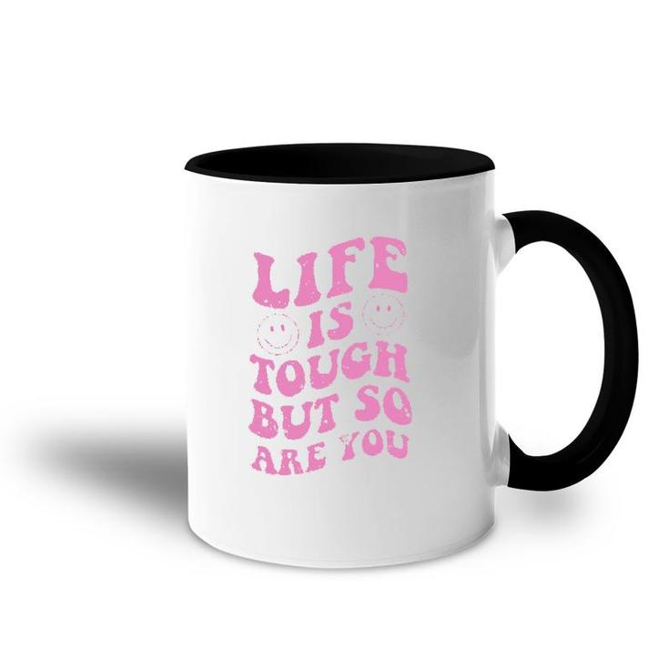 Life Is Tough But So Are You Motivational Accent Mug