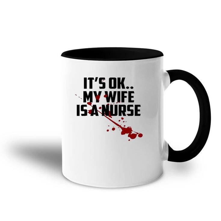 Mens It's Ok My Wife Is A Nurse Accent Mug
