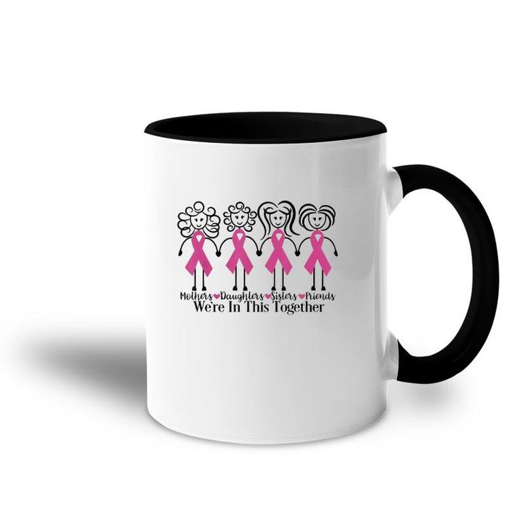 Mothers Daughters Sisters Friends We're In This Together Breast Cancer Awareness Accent Mug