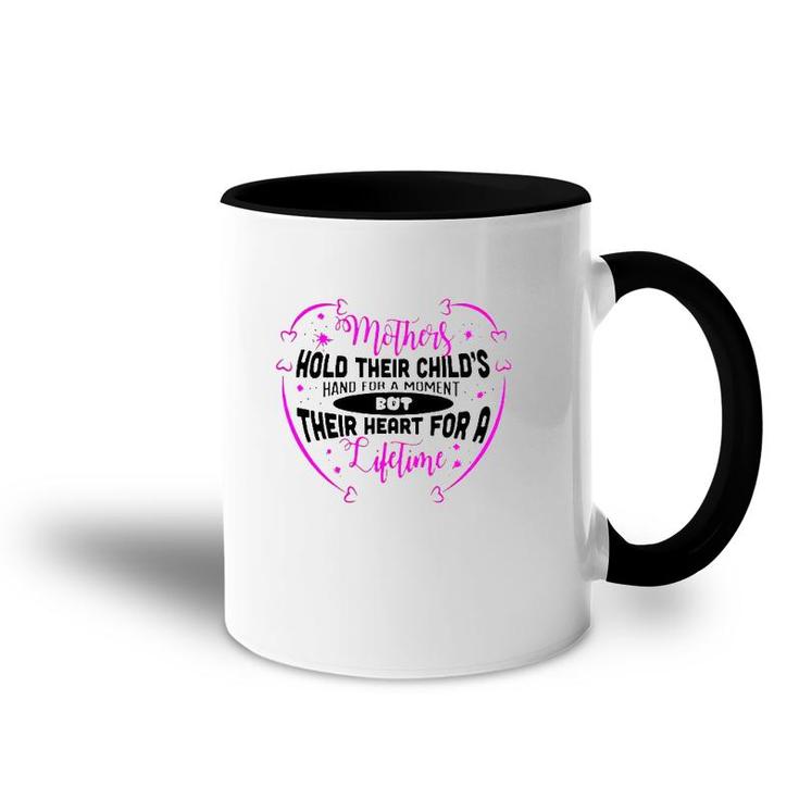 Mothers Hold Their Child's Hand For A Moment But Their Heart For A Lifetime Accent Mug