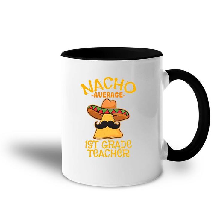 Nacho Average 1St Grade Teacher First Grade Cinco De Mayo Accent Mug