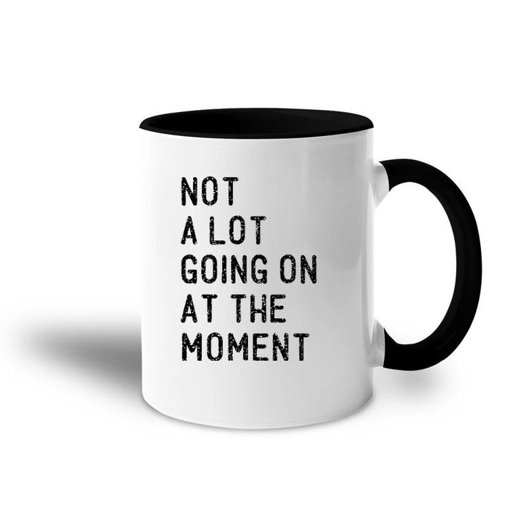 Not A Lot Going On At The Moment Funny Lazy Bored Sarcastic Accent Mug