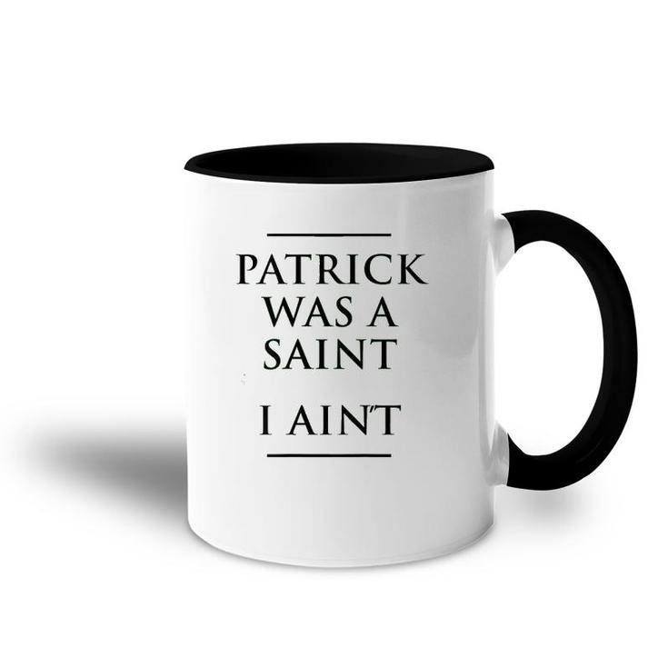Patrick Was A Saint I Ain't Funny St Patrick's Day Accent Mug