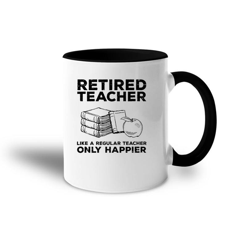 Retired Teacher Just Like A Regular Teacher Happier Accent Mug