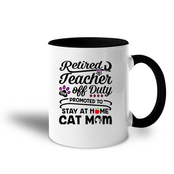 Retired Teacher Off Duty Promoted To Stay At Home Cat Mom Accent Mug