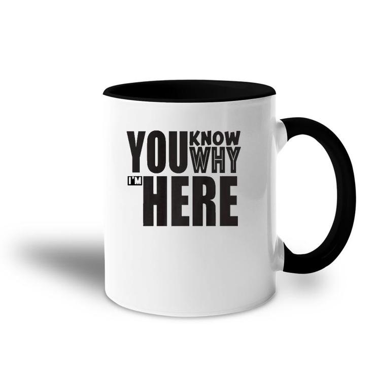 Sarcastic You Know Why I'm Here Funny Accent Mug
