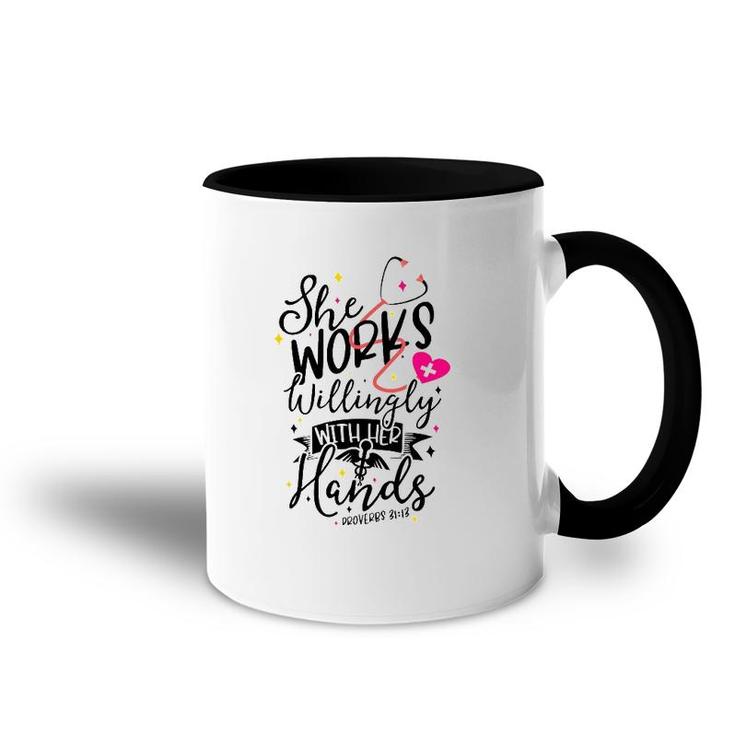 She Works Willingly With Her Hands Proverbs 3113 Nurse Gift Accent Mug