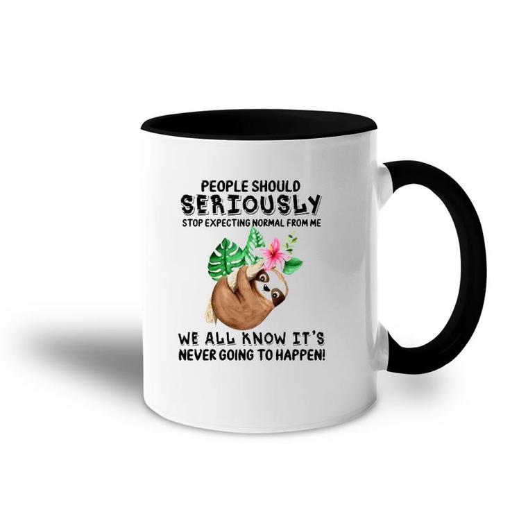 Sloth People Should Seriously Stop Expecting Normal From Me We All Know It's Never Going To Happen Funny Flower Accent Mug