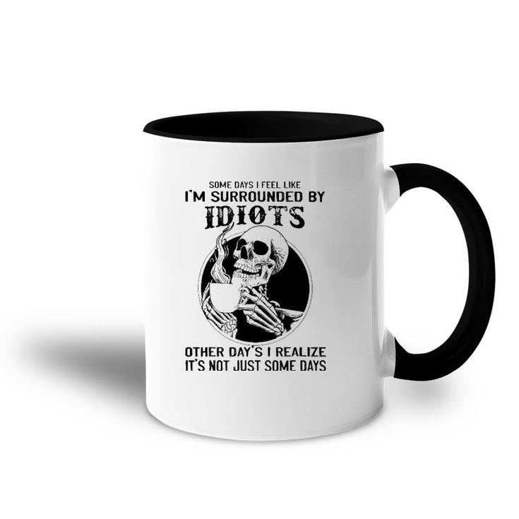 Some Days I Feel Like I'm Surrounded By Idiots Skull Lovers Accent Mug