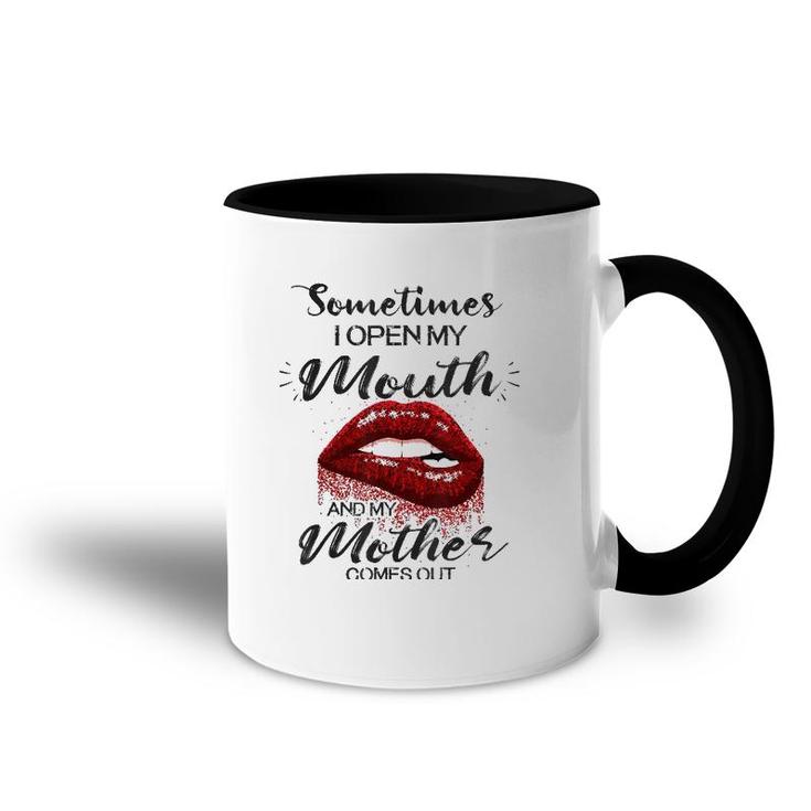 Sometimes I Open My Mouth And My Mother Comes Out Lips Version Accent Mug