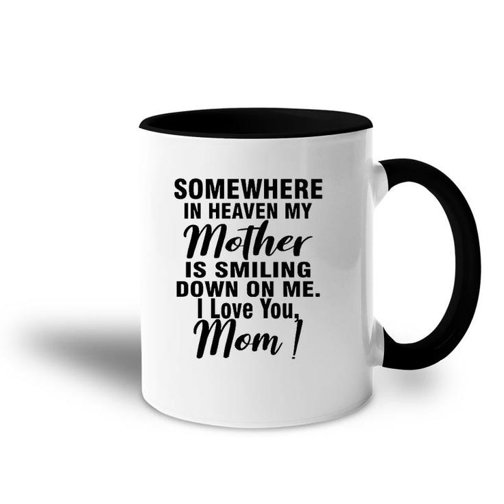 Somewhere In Heaven My Mother Is Smiling Down On Me I Love You Mom Accent Mug