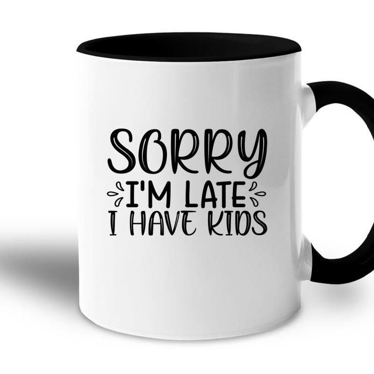 Sorry Im Late I Have Kids Sarcastic Black Graphic Accent Mug