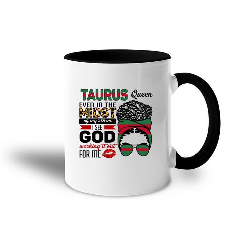 Taurus Queen Even In The Midst Of My Storm I See God Working It Out For Me Zodiac Birthday Gift Accent Mug