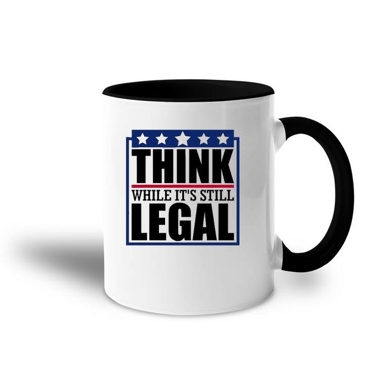 Think While It's Still Legal Funny Quote Saying Accent Mug