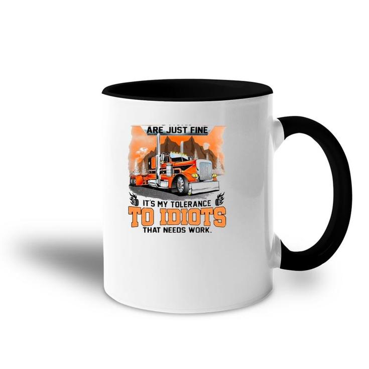 Trucker My Trucking Skills Are Just Fine It's My Tolerance To Idiots That Needs Work Accent Mug