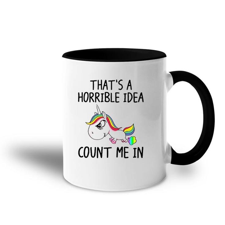 Unicorn Lover That's A Horrible Idea Count Me In Funny Accent Mug