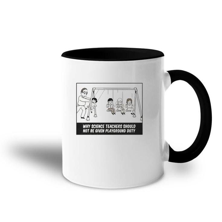 Why Science Teachers Should Not Be Given Playground Duty Accent Mug
