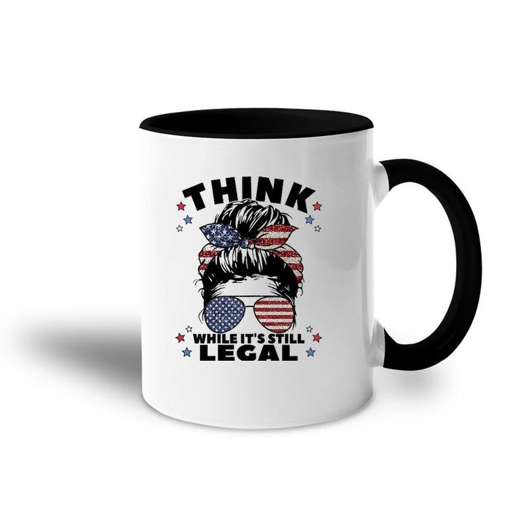 Womens Think While It's Still Legal Accent Mug