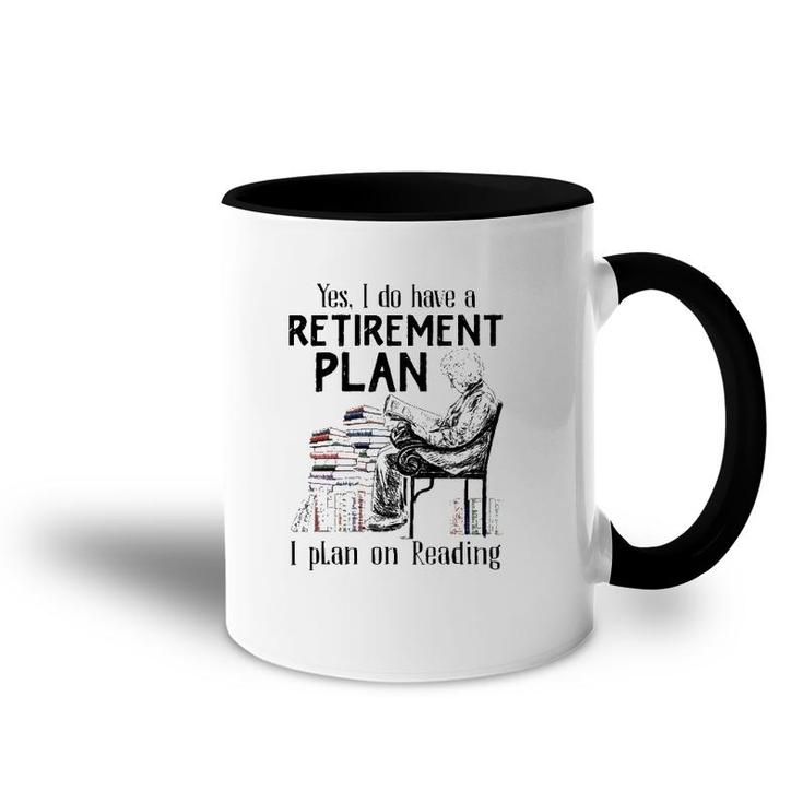 Yes I Do Have A Retirement Plan I Plan On Reading For Reader Vintage Accent Mug