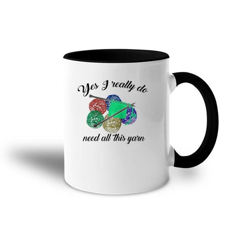 Yes I Really Do Need All This Yarn Handcrafts Gift  Accent Mug