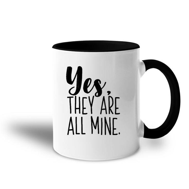 Yes They Are All Mine Funny Mother Mom Printed Graphic Accent Mug