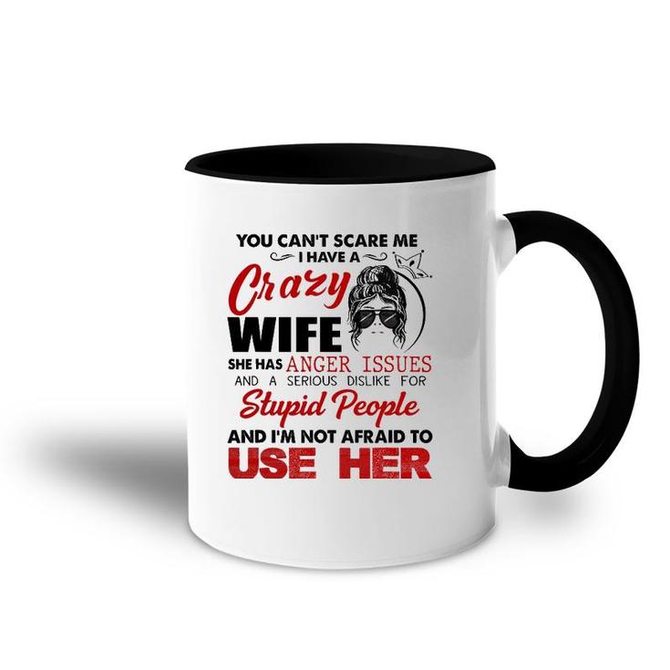 You Can't Scare Me, I Have A Crazy Wife Accent Mug