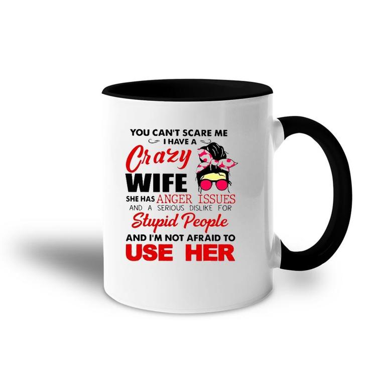 You Can't Scare Me I Have A Crazy Wife She Has Anger Issues Accent Mug