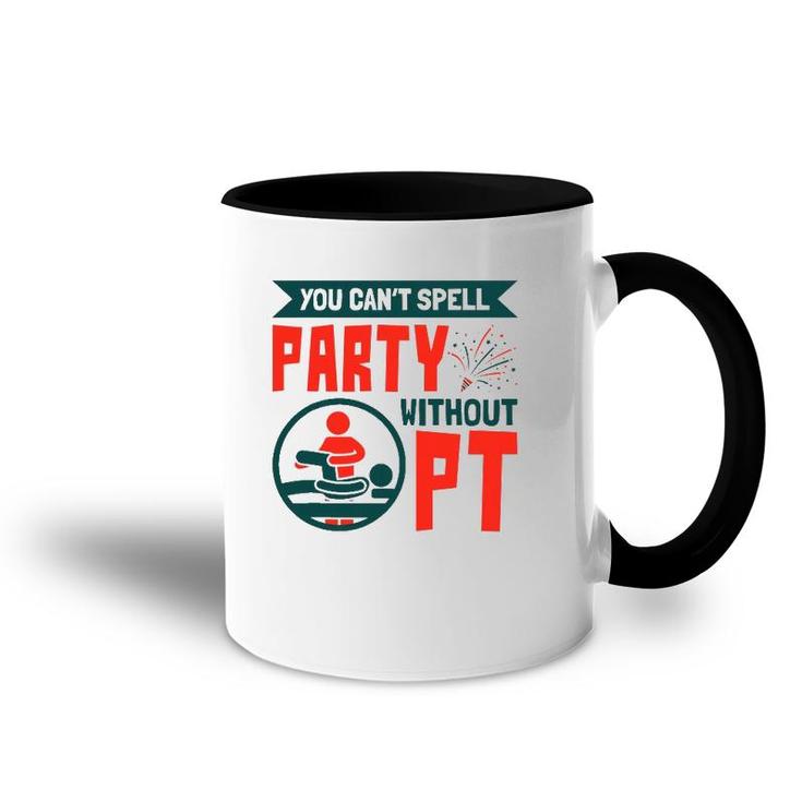 You Can't Spell Party Without Pt Physical Therapy Therapist Accent Mug
