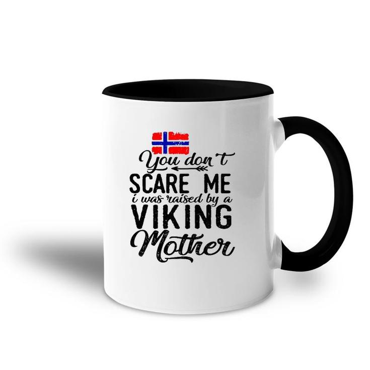 You Do Not Scare Me I Was Raised By A Viking Mother Accent Mug