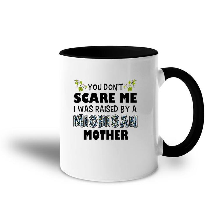You Don't Scare Me I Was Raised By A Michigan Mother Accent Mug
