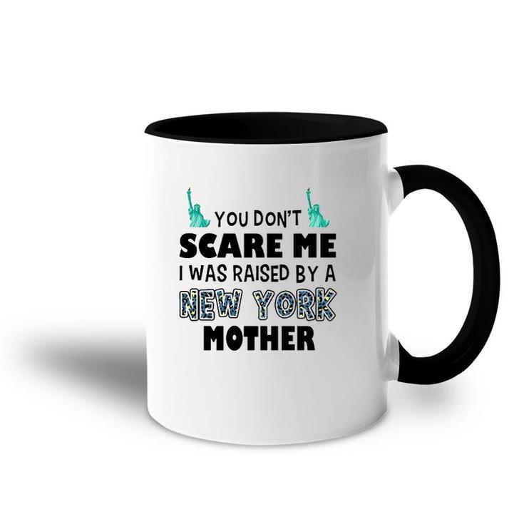 You Don't Scare Me I Was Raised By A New York Mother Accent Mug