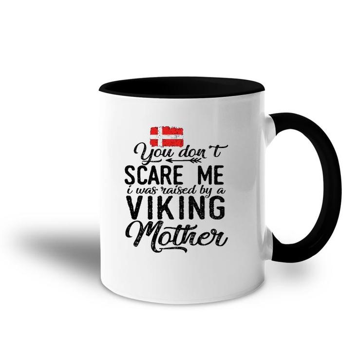 You Don't Scare Me I Was Raised By A Viking Mother Denmark Flag Danish Gift Accent Mug