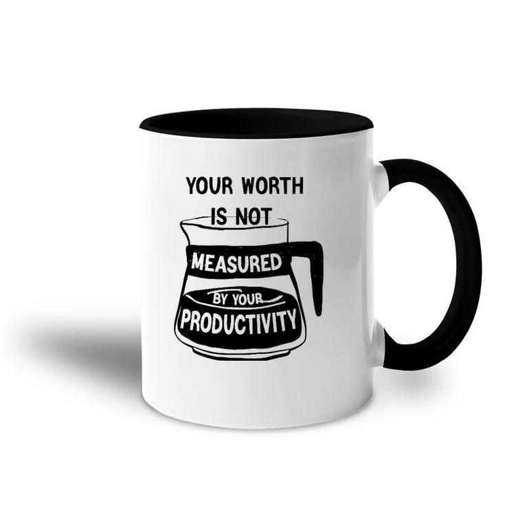 Your Worth Is Not Measured By Your Productivity Accent Mug