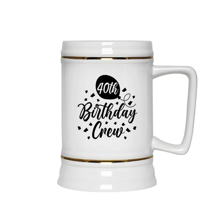 40Th Birthday Crew Black Gift For Birthday Ceramic Beer Stein