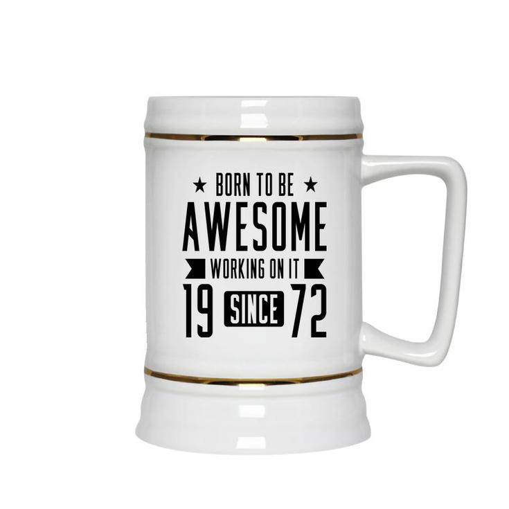 50Th Birthday Gift Born To Be Awesome Working On It 1972 Ceramic Beer Stein