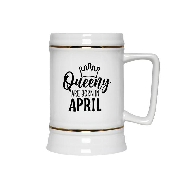 April Women Queeny Are Born In April Birthday Gift Ceramic Beer Stein