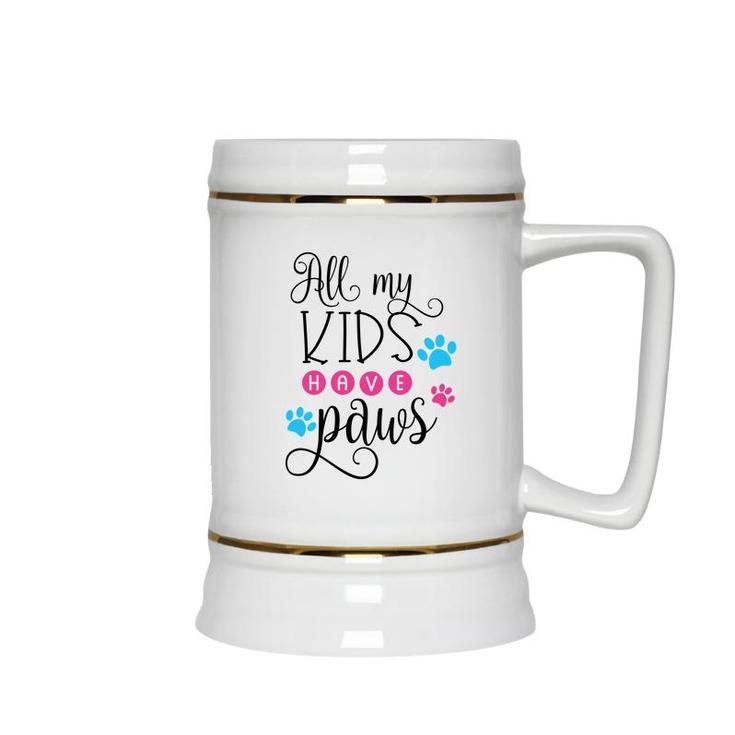 Dog Mom Mothers Day All My Kids Have Paws Ceramic Beer Stein