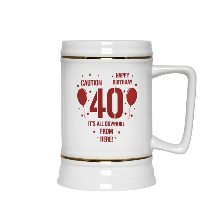 Happy Birthday It Is All Downhill From Here 40Th Birthday Ceramic Beer Stein