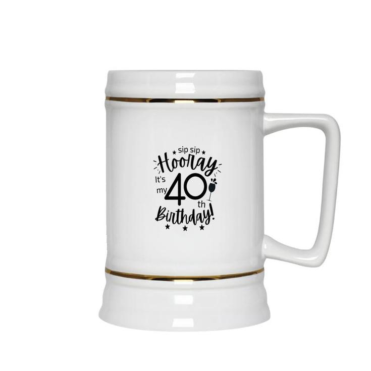 Hooray It Is My 40Th Birthday Funny Gift Ceramic Beer Stein