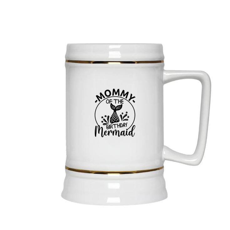 Mommy Of The Birthday Mermaid Matching Family Circle Ceramic Beer Stein