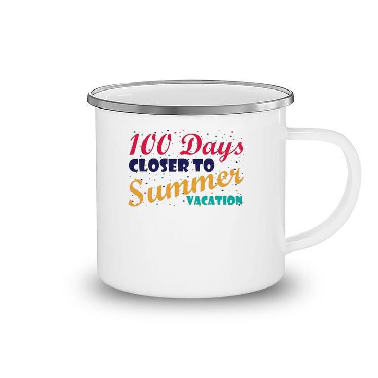 100 Days Closer To Summer Vacation - 100 Days Of School Camping Mug