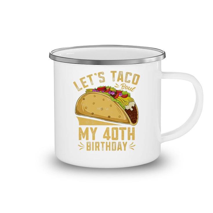 40 Year Old Lets Taco Bout My 40Th Birthday Funny Premium  Camping Mug